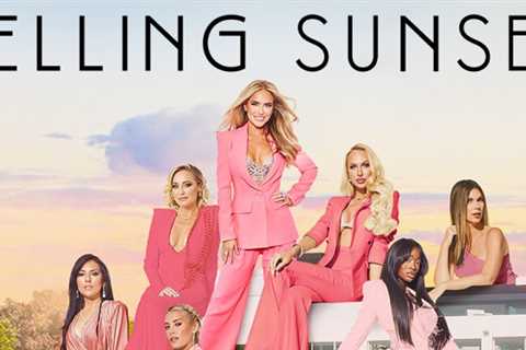Selling Sunset renewed for seasons 6 and 7, one star is leaving while most appear to be returning
