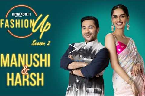 Amazon Fashion Up Season 2 with Manushi Chhillar and Harsh Beniwal