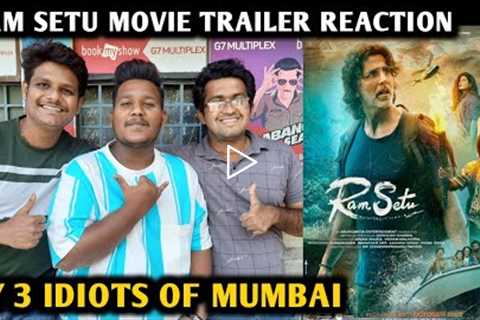 Ram Setu Movie Trailer Reaction | By 3 Idiots Of Mumbai | Akshay Kumar | Jacqueline F | Nushrratt B