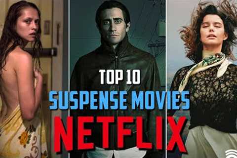Top 10 Best Suspense Thriller Movies to Watch on Netflix! 2023