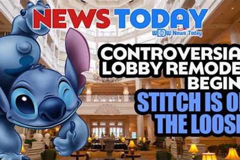 Controversial Grand Floridian Lobby Remodel Begins, Stitch on the Loose at Magic Kingdom