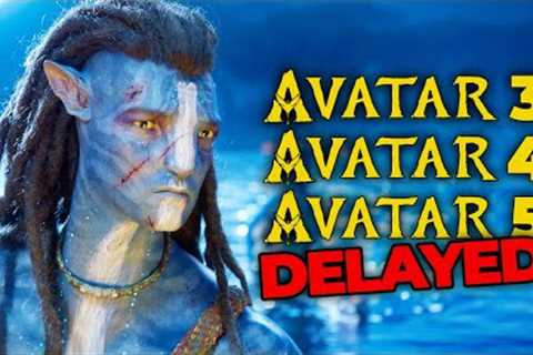 Avatar 3, 4, 5...DELAYED!