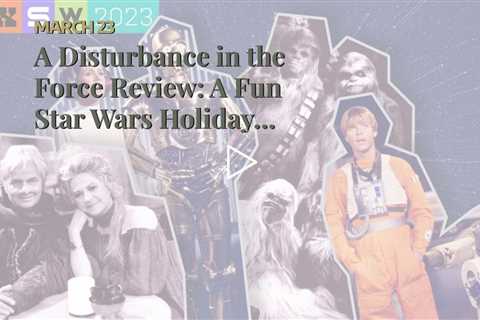 A Disturbance in the Force Review: A Fun Star Wars Holiday Special Documentary