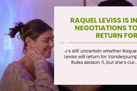 Raquel Leviss Is In Negotiations To Return For Vanderpump Rules Season 11