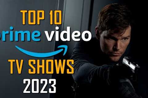 Top 10 Best TV Shows on PRIME VIDEO to Watch Now! 2023