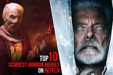 Top 10 Best Scariest Horror Movies on NETFLIX To Watch Right Now!