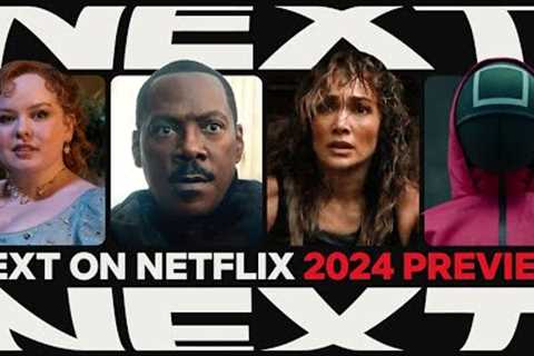 NEXT ON NETFLIX 2024: The Series & Films Preview