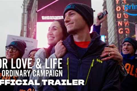 For Love & Life: No Ordinary Campaign - Official Trailer | Prime Video