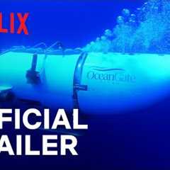 TITAN: The OceanGate Disaster | Official Trailer | Netflix