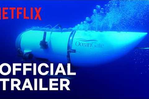 TITAN: The OceanGate Disaster | Official Trailer | Netflix